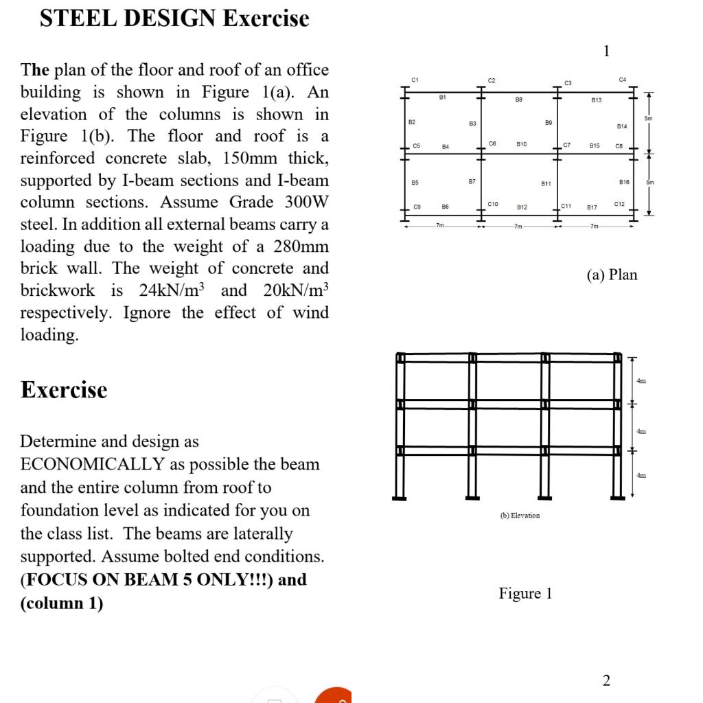 STEEL DESIGN Exercise
The plan of the floor and roof of an office
building is shown in Figure 1(a). An
elevation of the colum