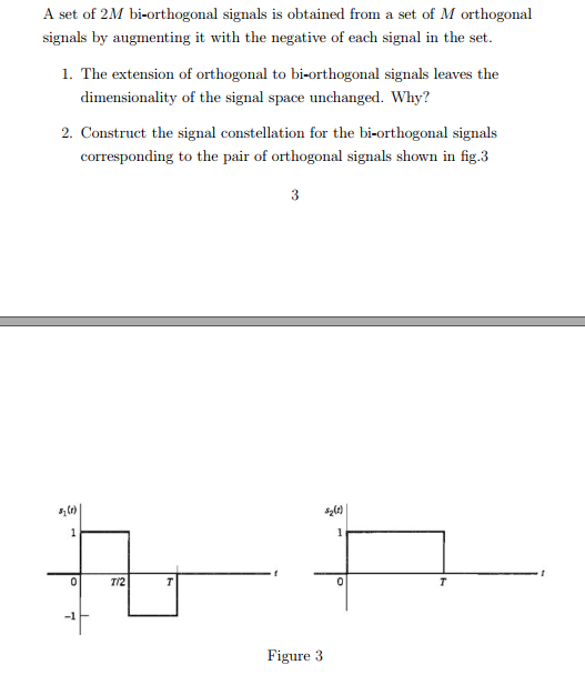 Solved A set of 2M biorthogonal signals is obtained from a