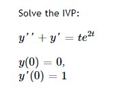 Solve the IVP: y + y = te 2 y(0) = 0, y(0) = 1 y0 =