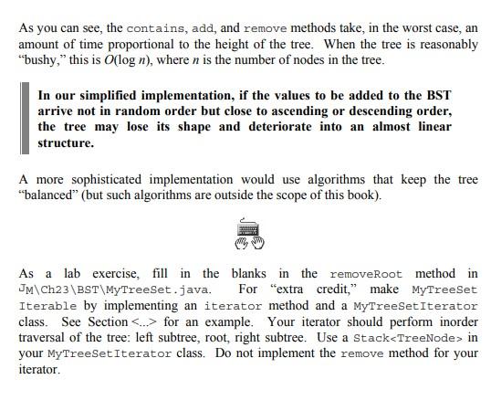 As you can see, the contains, add, and remove methods take, in the worst case, an amount of time proportional to the height o