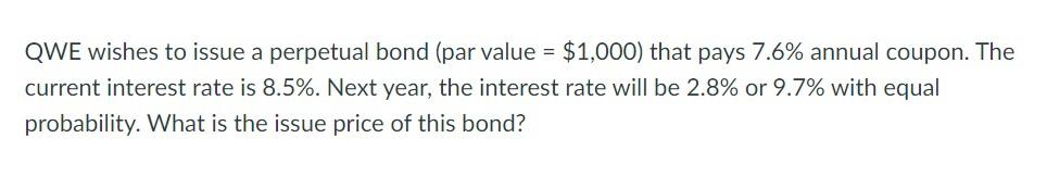 Solved QWE wishes to issue a perpetual bond (par value | Chegg.com