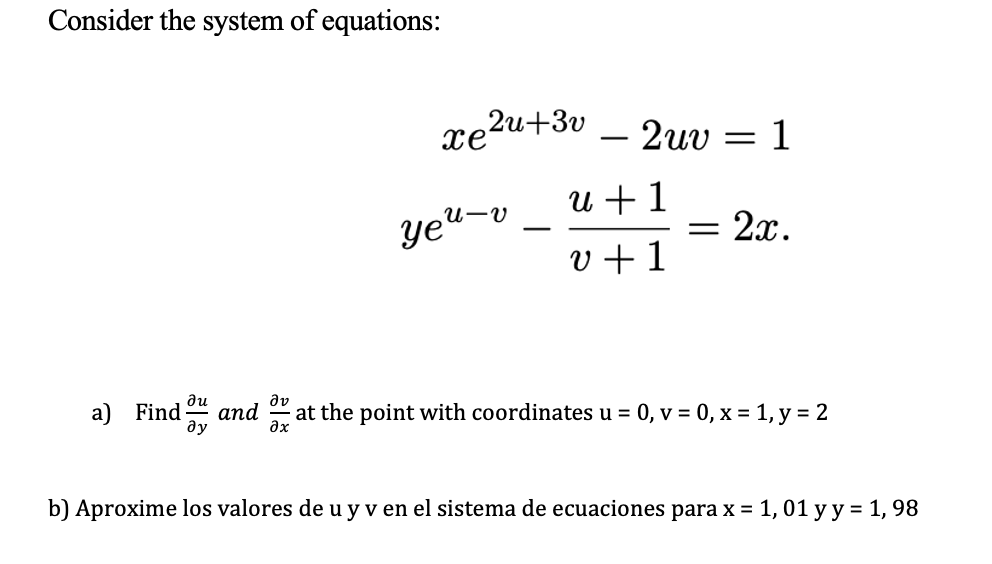 Consider the system of equations: \[ \begin{array}{c} x e^{2 u+3 v}-2 u v=1 \\ y e^{u-v}-\frac{u+1}{v+1}=2 x . \end{array} \]