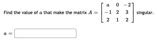 Solved Find the value of a that make the matrix A a 0 -2 -1 | Chegg.com