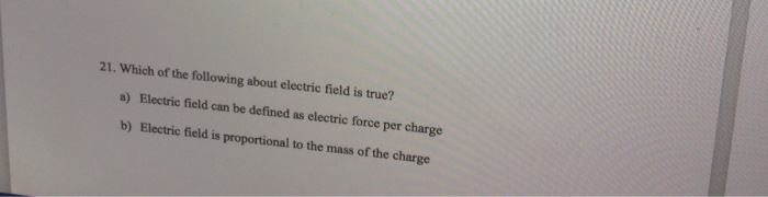 Solved 21. Which of the following about electric field is | Chegg.com