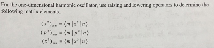 Solved For the one-dimensional harmonic oscillator, use | Chegg.com