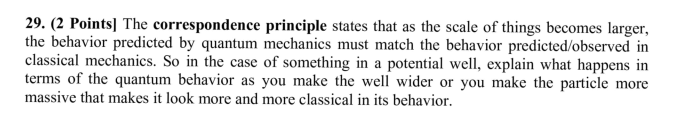 29. (2 Points] The correspondence principle states that as the scale of things becomes larger, the behavior predicted by quan