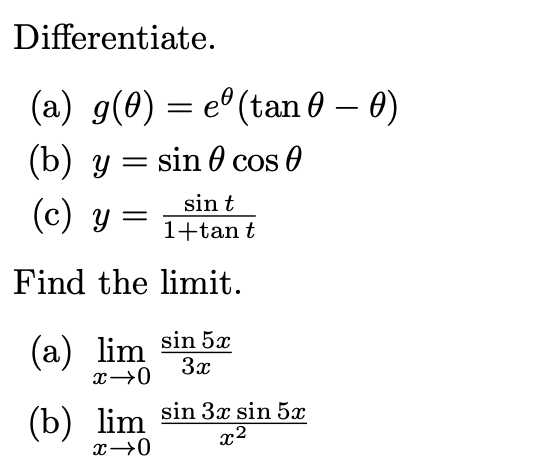 Differentiate. (a) \( g(\theta)=e^{\theta}(\tan \theta-\theta) \) (b) \( y=\sin \theta \cos \theta \) (c) \( y=\frac{\sin t}{