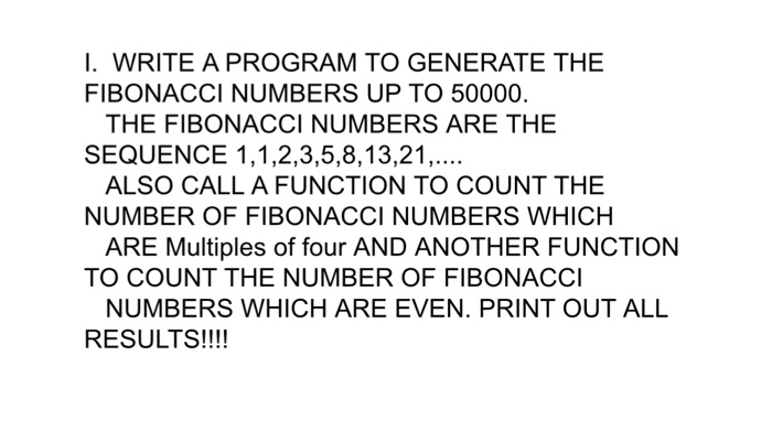 1. WRITE A PROGRAM TO GENERATE THE FIBONACCI NUMBERS | Chegg.com