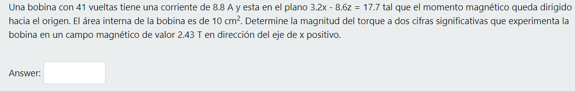 Una bobina con 41 vueltas tiene una corriente de 8.8 A y esta en el plano 3.2x - 8.62 = 17.7 tal que el momento magnético que