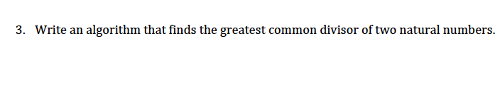 Solved 3. Write an algorithm that finds the greatest common | Chegg.com