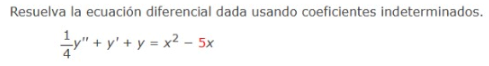 Resuelva la ecuación diferencial dada usando coeficientes indeterminados. \[ \frac{1}{4} y^{\prime \prime}+y^{\prime}+y=x^{2}