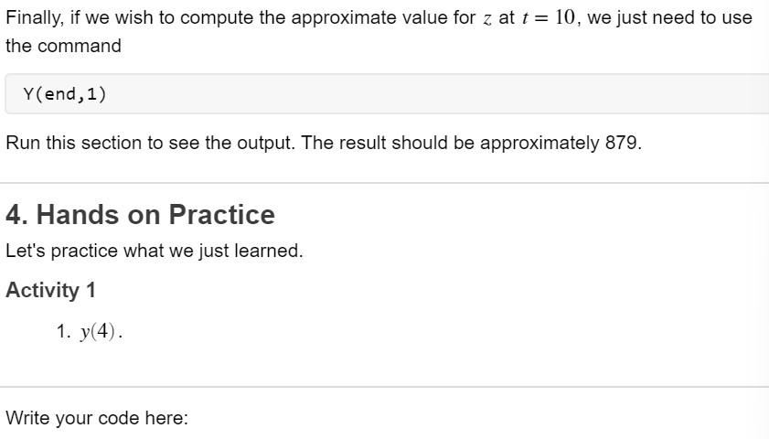 Finally, if we wish to compute the approximate value for \( z \) at \( t=10 \), we just need to use the command
\( Y( \) end,