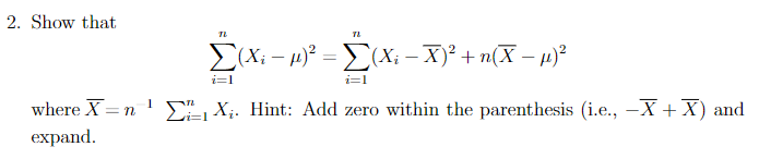 Solved 2. Show that ∑i=1n(Xi−μ)2=∑i=1n(Xi−Xˉ)2+n(Xˉ−μ)2 | Chegg.com