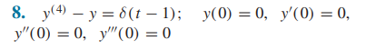 8. \( y^{(4)}-y=\delta(t-1) ; \quad y(0)=0, \quad y^{\prime}(0)=0 \), \( y^{\prime \prime}(0)=0, \quad y^{\prime \prime \prim