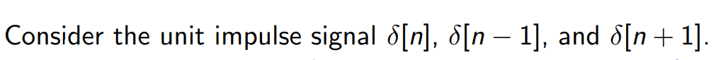 Solved Consider the unit impulse signal δ[n],δ[n-1], ﻿and | Chegg.com
