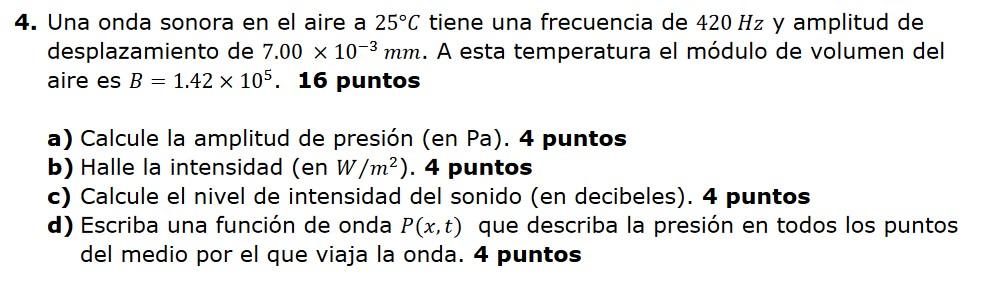 4. Una onda sonora en el aire a \( 25^{\circ} \mathrm{C} \) tiene una frecuencia de \( 420 \mathrm{~Hz} \) y amplitud de desp