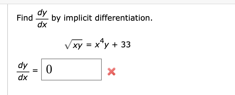 Solved Find dxdy by implicit differentiation. xy=x4y+33 | Chegg.com