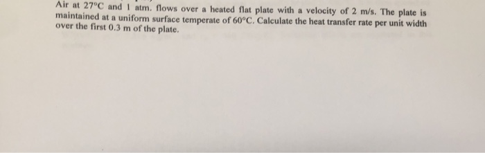 Solved Air at 27°C and 1 atm. flows over a heated flat plate | Chegg.com