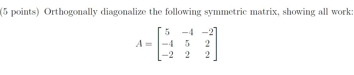 Solved (5 points) Orthogonally diagonalize the following | Chegg.com