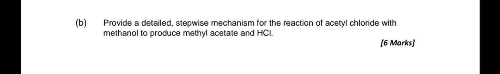 (b) Provide a detailed, stepwise mechanism for the reaction of acetyl chloride with methanol to produce methyl acetate and \(