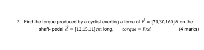 Solved 7. Find the torque produced by a cyclist exerting a | Chegg.com