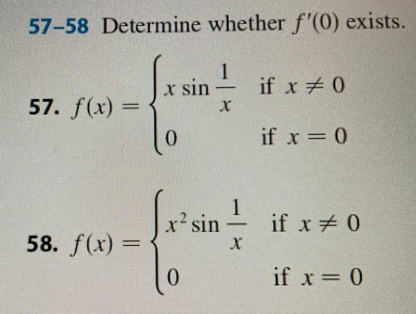 57-58 Determine whether \( f^{\prime}(0) \) exists. 57. \( f(x)=\left\{\begin{array}{ll}x \sin \frac{1}{x} & \text { if } x \