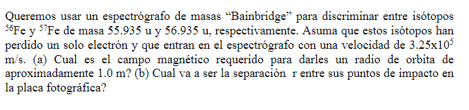 Queremos usar un espectrógrafo de masas Bainbridge para discriminar entre isótopos \( { }^{56} \mathrm{Fe} \mathrm{y}^{57} 