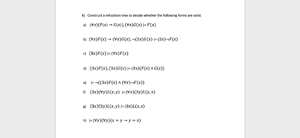 6) Construct a refutation tree to decide whether the following forms are valid. a) (x) (F(x) → G(x)), (\x)G(x) |= F(a) b) (x)