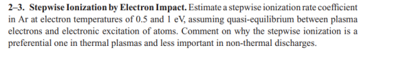 Solved 2-3. Stepwise Ionization by Electron Impact. Estimate | Chegg.com