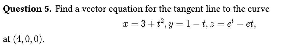 Solved Question 5. Find a vector equation for the tangent | Chegg.com
