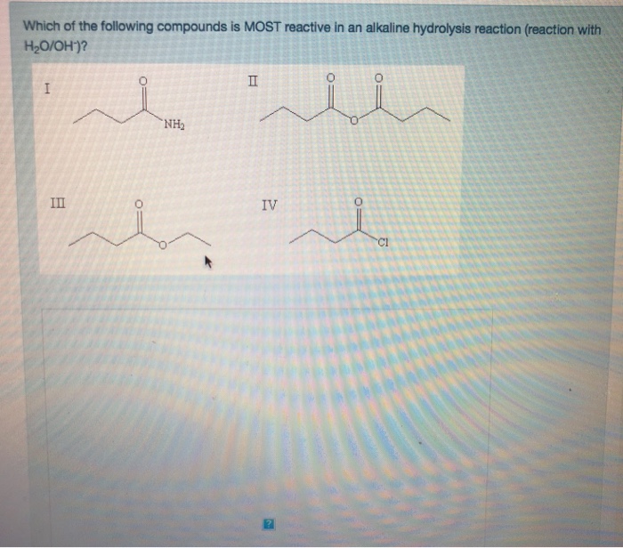 Solved Which of the following compounds is MOST reactive in | Chegg.com