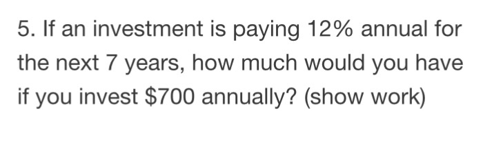 Solved 5. If an investment is paying 12% annual for the next | Chegg.com