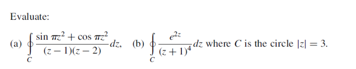Solved Evaluate: (a) ∮C(z−1)(z−2)sinπz2+cosπz2dz (b) | Chegg.com