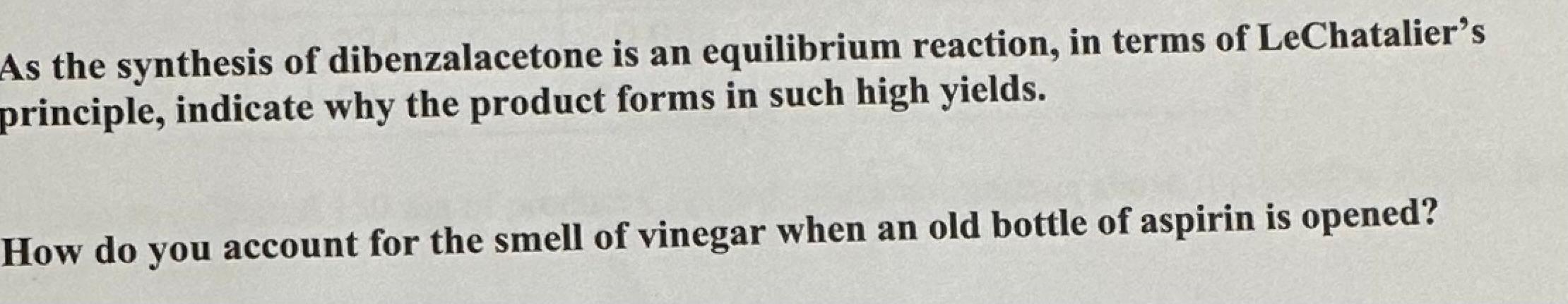 the synthesis of dibenzalacetone is an equilibrium reaction, in terms of LeChataliers rinciple, indicate why the product for