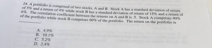 Solved 24. A portfolio is composed of two stocks, A and B. | Chegg.com