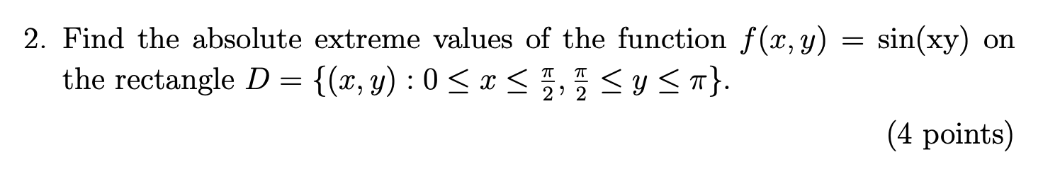 2. Find the absolute extreme values of the function \( f(x, y)=\sin (x y) \) on the rectangle \( D=\left\{(x, y): 0 \leq x \l