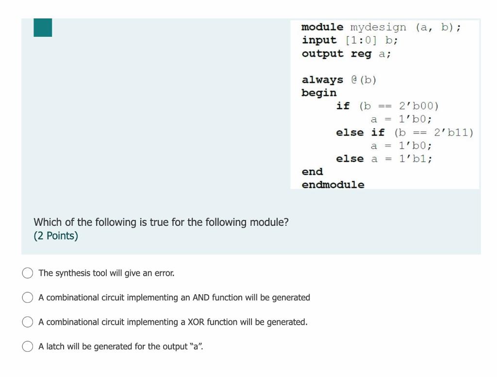 Solved Module Mydesign (a, B); Input [1:0] B; Output Reg A; | Chegg.com