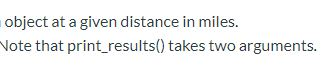 object at a given distance in miles. Note that print_results() takes two arguments.