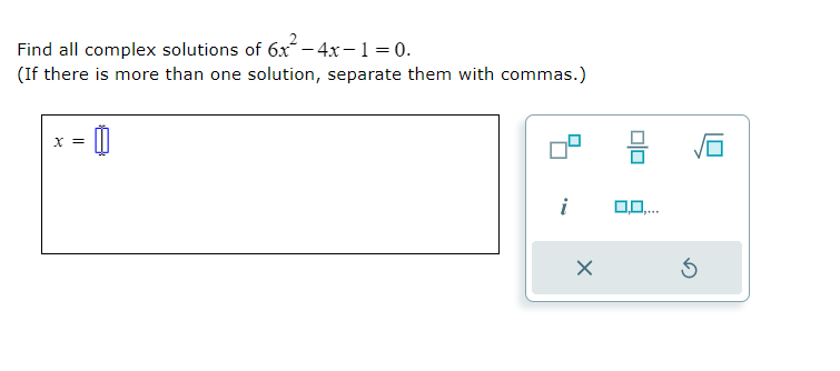 Solved Find all complex solutions of 6x2−4x−1=0. (If there | Chegg.com