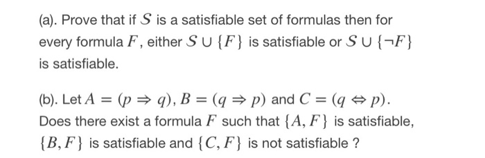 Solved (a). Prove that if S is a satisfiable set of formulas | Chegg.com