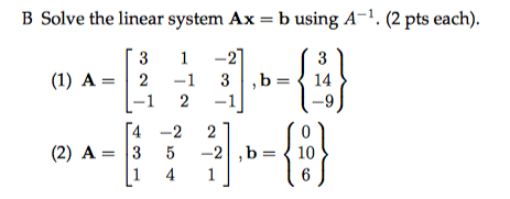 Solved B Solve the linear system Ax = b using A-1. (2 pts | Chegg.com