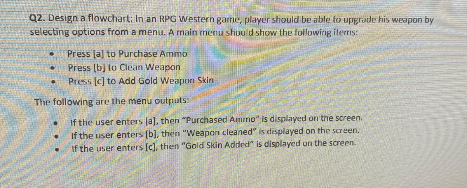 Solved Q2. Design a flowchart: In an RPG Western game, | Chegg.com