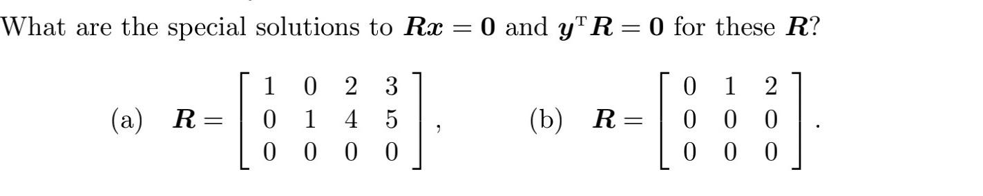 Solved What are the special solutions to Rx=0 and yTR=0 for | Chegg.com