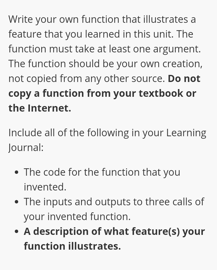 Write your own function that illustrates a feature that you learned in this unit. The function must take at least one argumen
