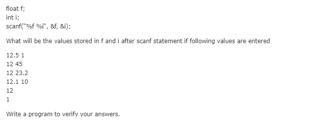Solved float f; int i; scanf("%f %i", 8f, &i); What will be | Chegg.com