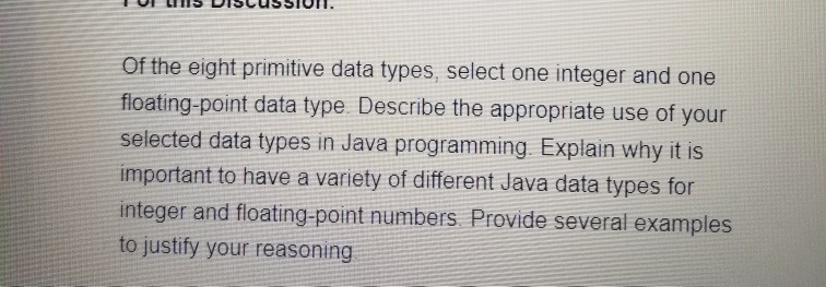 VIS DISCUSSION Of the eight primitive data types, select one integer and one floating-point data type Describe the appropriat