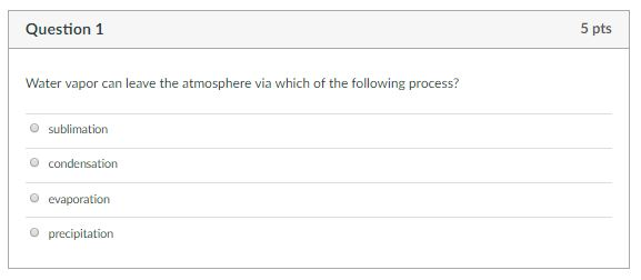 Solved Question 1 5 pts Water vapor can leave the atmosphere | Chegg.com