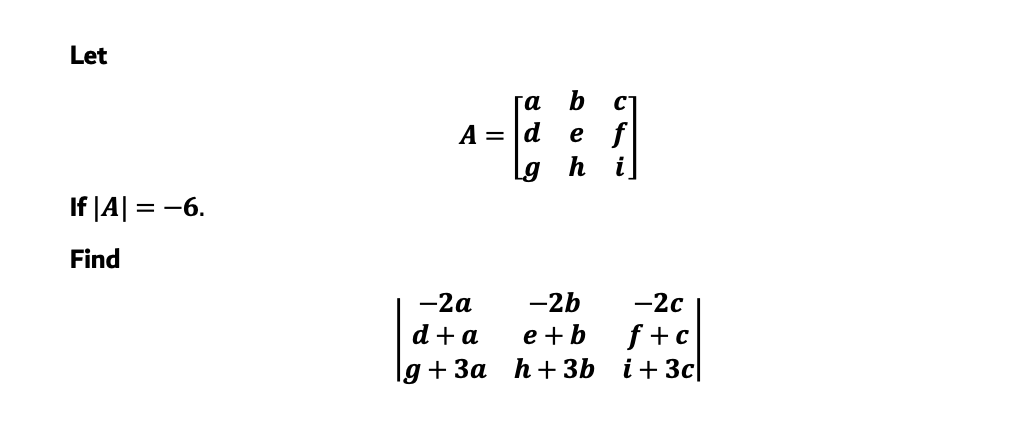 Solved Let A=⎣⎡adgbehcfi⎦⎤ If ∣A∣=−6. Find | Chegg.com