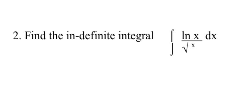 Solved 2. Find the in-definite integral ∫xlnxdx | Chegg.com