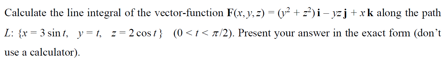 Solved Calculate the line integral of the vector-function | Chegg.com